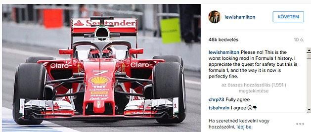 Hamilton reakciója az Instagramon: „Kérem, ne! Ez a valaha volt legocsmányabb dolog F1-es autón. Értékelem a biztonság növelésére való törekvést, de ez a Formula–1, és ami most van, tökéletes.”