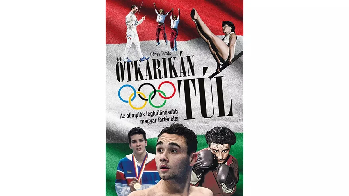 Ötkarikán túl – könyv az olimpiák legkülönösebb magyar történeteiről ...